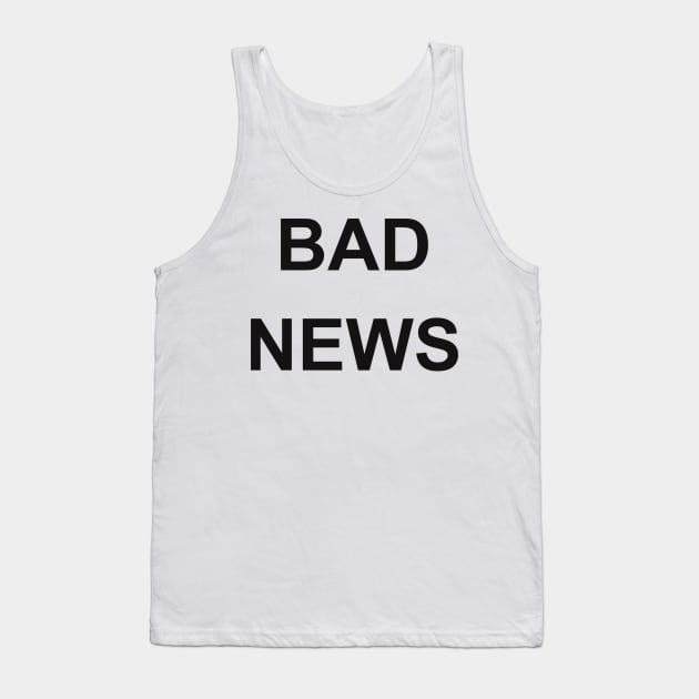 BAD NEWS Tank Top by baseCompass